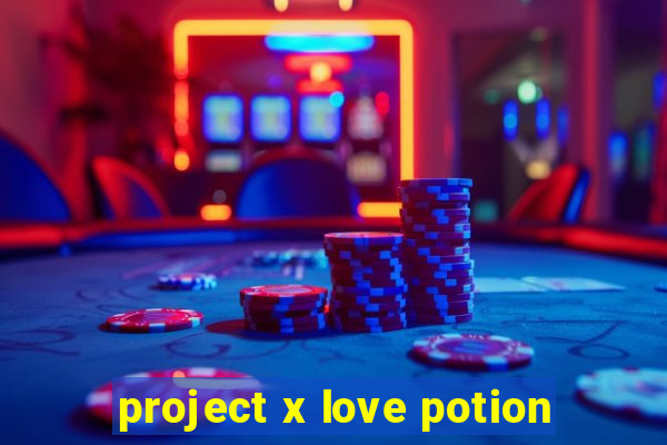 project x love potion